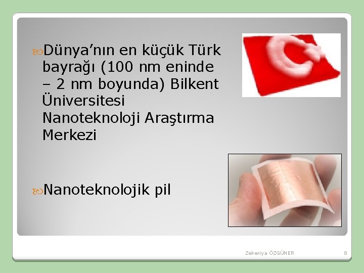 Dünya’nın en küçük Türk bayrağı (100 nm eninde – 2 nm boyunda) Bilkent Dünya’nın en küçük Türk bayrağı (100 nm eninde – 2 nm boyunda) Bilkent