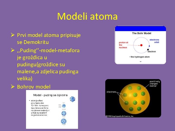 Modeli atoma Ø Prvi model atoma pripisuje se Demokritu Ø , , Puding’’-model-metafora je