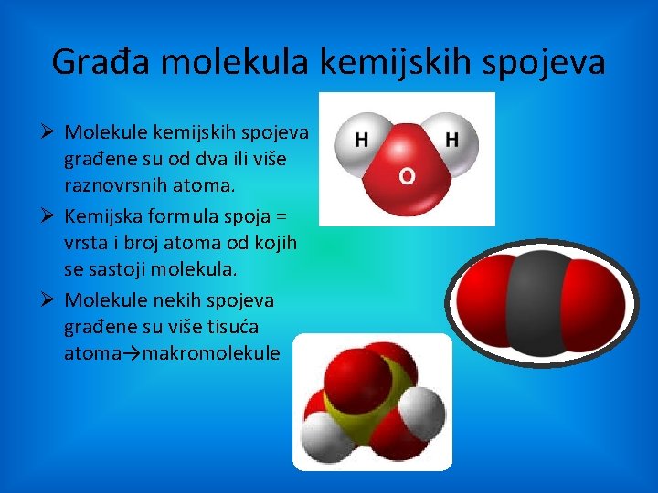 Građa molekula kemijskih spojeva Ø Molekule kemijskih spojeva građene su od dva ili više