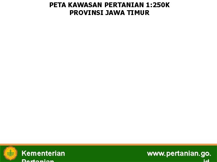 PETA KAWASAN PERTANIAN 1: 250 K PROVINSI JAWA TIMUR Kementerian www. pertanian. go. 