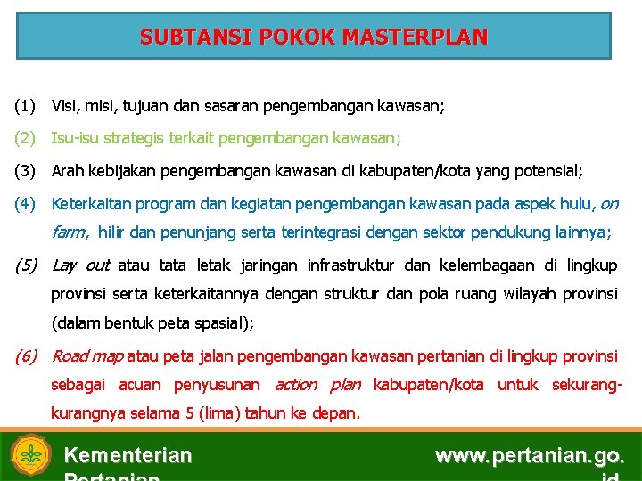 SUBTANSI POKOK MASTERPLAN (1) Visi, misi, tujuan dan sasaran pengembangan kawasan; (2) Isu-isu strategis