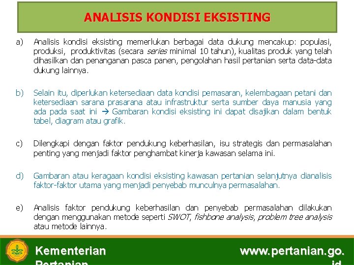 ANALISIS KONDISI EKSISTING a) Analisis kondisi eksisting memerlukan berbagai data dukung mencakup: populasi, produktivitas