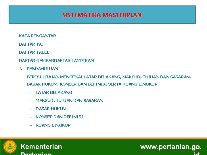 SISTEMATIKA MASTERPLAN KATA PENGANTAR DAFTAR ISI DAFTAR TABEL DAFTAR GAMBARDAFTAR LAMPIRAN I. PENDAHULUAN BERISI