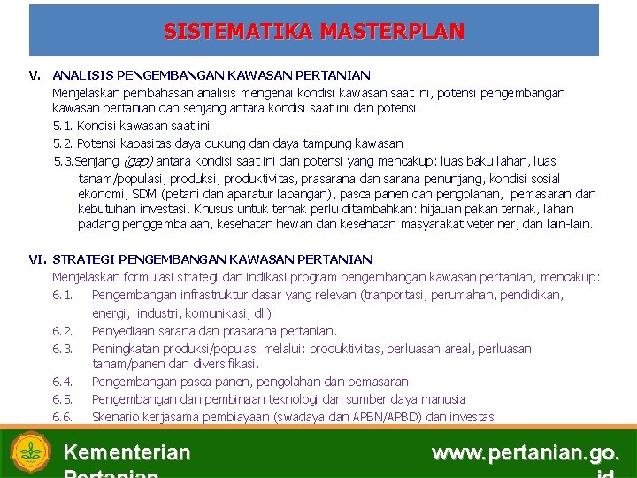 SISTEMATIKA MASTERPLAN V. ANALISIS PENGEMBANGAN KAWASAN PERTANIAN Menjelaskan pembahasan analisis mengenai kondisi kawasan saat