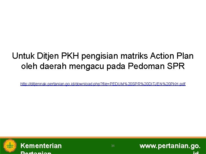 Untuk Ditjen PKH pengisian matriks Action Plan oleh daerah mengacu pada Pedoman SPR http: