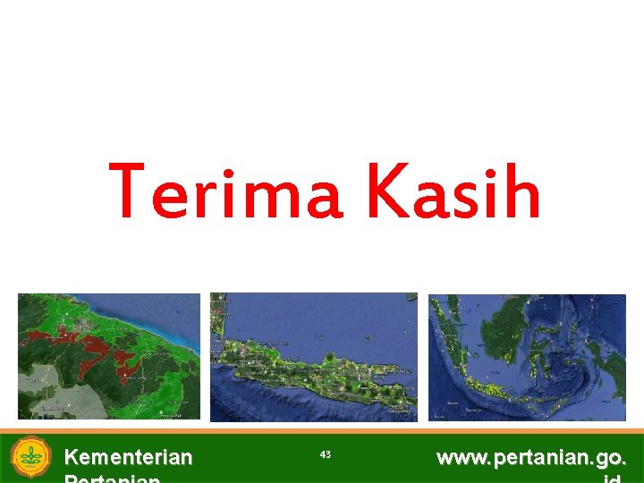 Terima Kasih Kementerian 43 www. pertanian. go. 