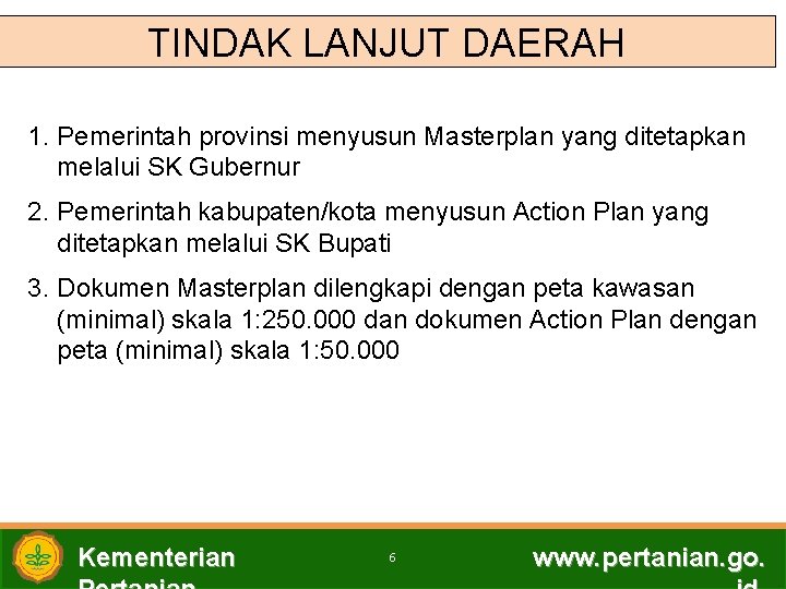 TINDAK LANJUT DAERAH 1. Pemerintah provinsi menyusun Masterplan yang ditetapkan melalui SK Gubernur 2.