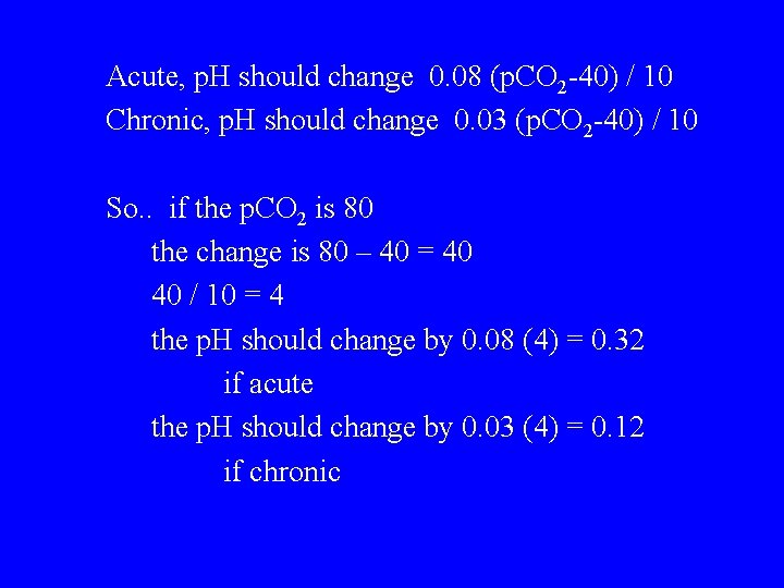 Acute, p. H should change 0. 08 (p. CO 2 -40) / 10 Chronic,
