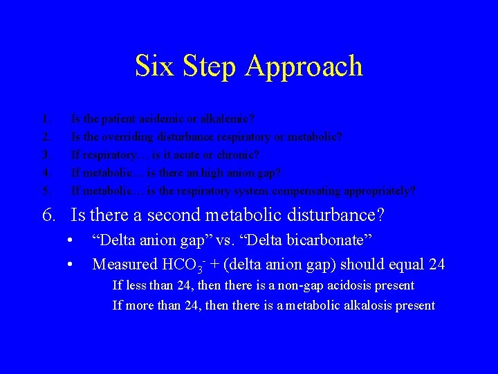 Six Step Approach 1. 2. 3. 4. 5. Is the patient acidemic or alkalemic?