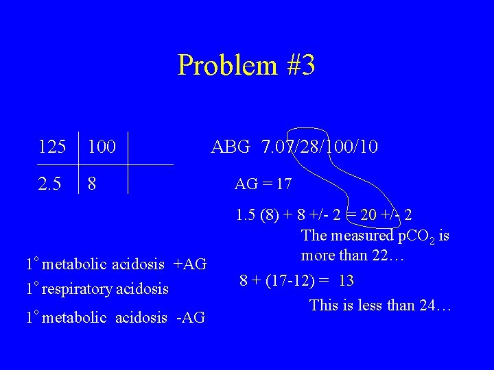 Problem #3 125 100 2. 5 8 1 o metabolic acidosis +AG 1 o