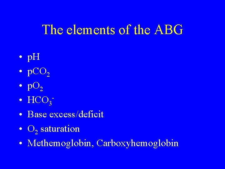 The elements of the ABG • • p. H p. CO 2 p. O