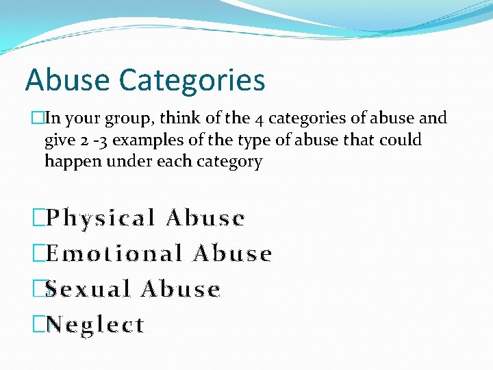 Abuse Categories �In your group, think of the 4 categories of abuse and give