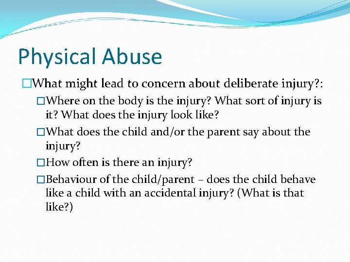 Physical Abuse �What might lead to concern about deliberate injury? : �Where on the