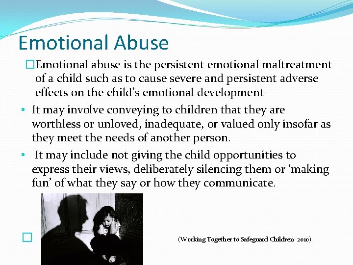 Emotional Abuse �Emotional abuse is the persistent emotional maltreatment of a child such as