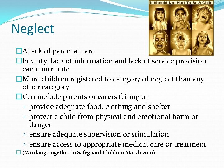 Neglect �A lack of parental care �Poverty, lack of information and lack of service