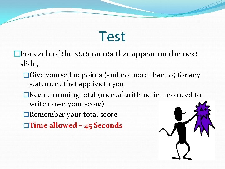 Test �For each of the statements that appear on the next slide, �Give yourself