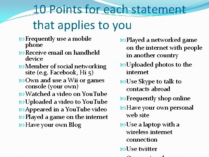 10 Points for each statement that applies to you Frequently use a mobile phone