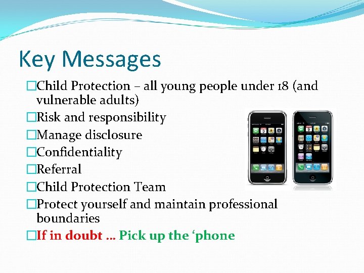 Key Messages �Child Protection – all young people under 18 (and vulnerable adults) �Risk