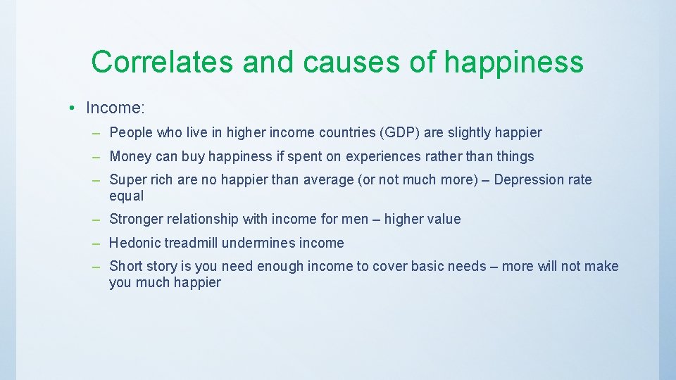 Correlates and causes of happiness • Income: – People who live in higher income