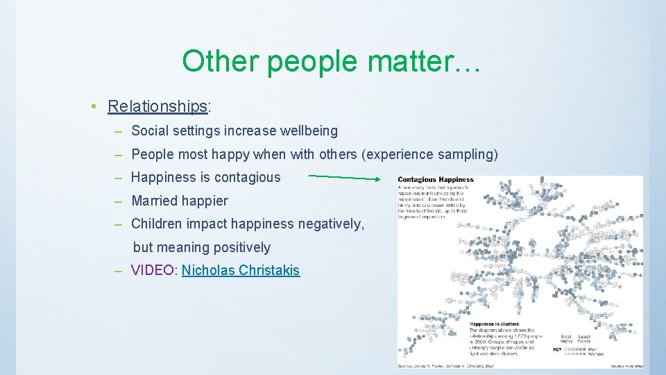 Other people matter… • Relationships: – Social settings increase wellbeing – People most happy