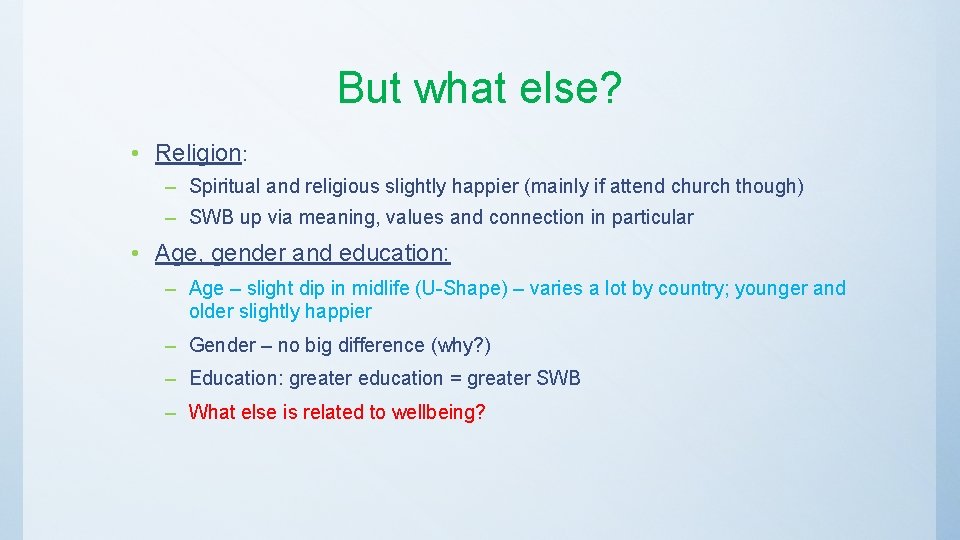 But what else? • Religion: – Spiritual and religious slightly happier (mainly if attend