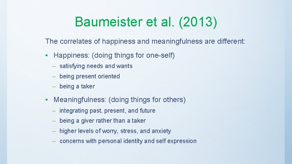 Baumeister et al. (2013) The correlates of happiness and meaningfulness are different: • Happiness: