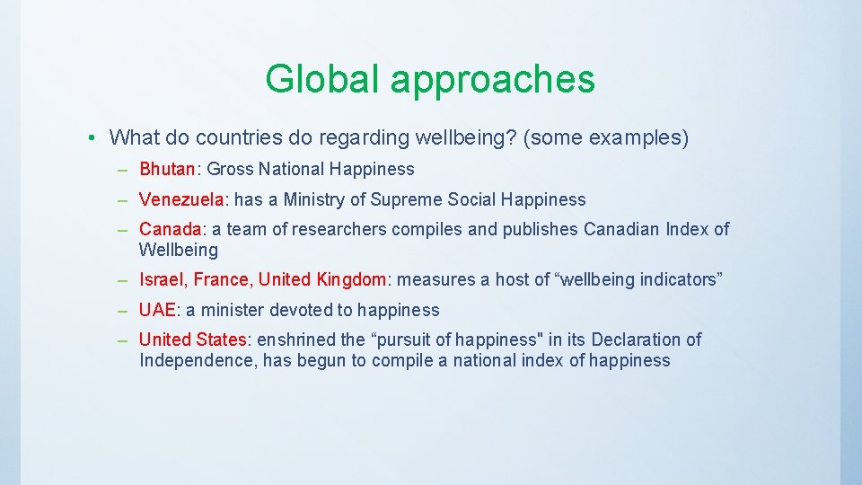 Global approaches • What do countries do regarding wellbeing? (some examples) – Bhutan: Gross