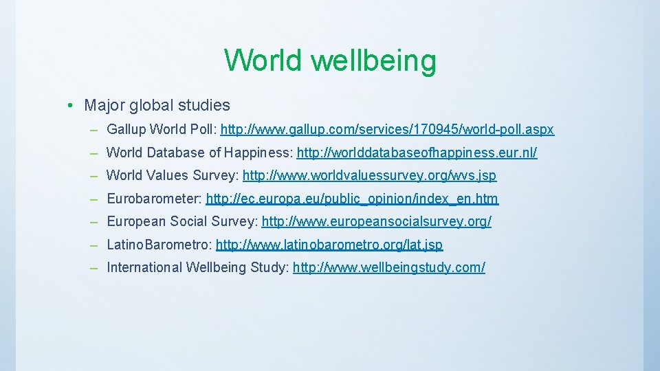 World wellbeing • Major global studies – Gallup World Poll: http: //www. gallup. com/services/170945/world-poll.
