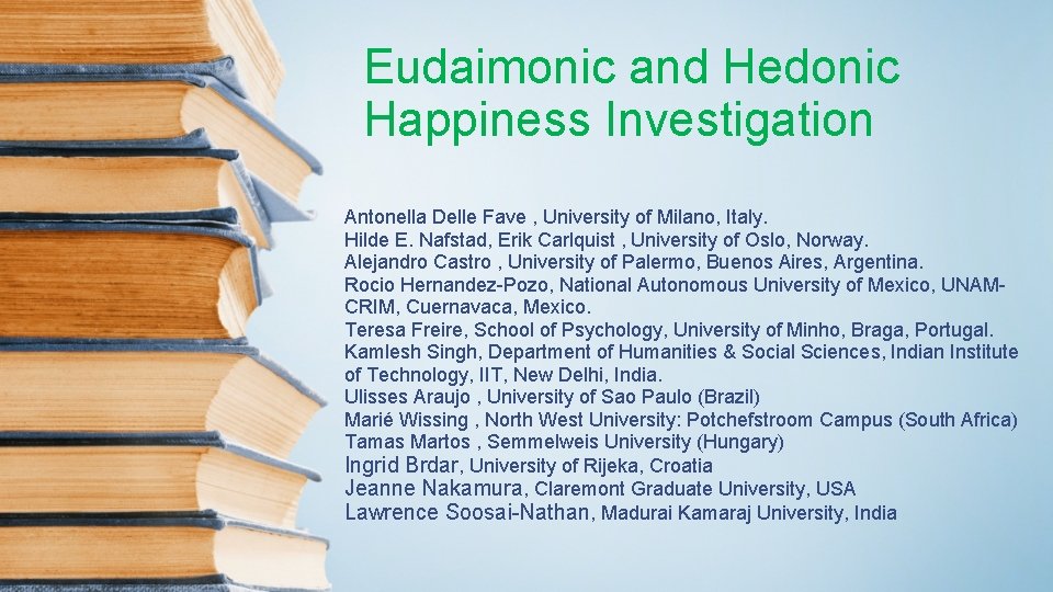 Eudaimonic and Hedonic Happiness Investigation Antonella Delle Fave , University of Milano, Italy. Hilde