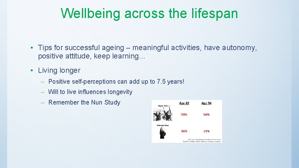 Wellbeing across the lifespan • Tips for successful ageing – meaningful activities, have autonomy,