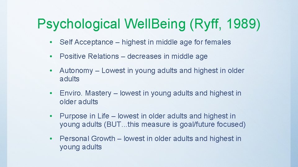 Psychological Well. Being (Ryff, 1989) • Self Acceptance – highest in middle age for