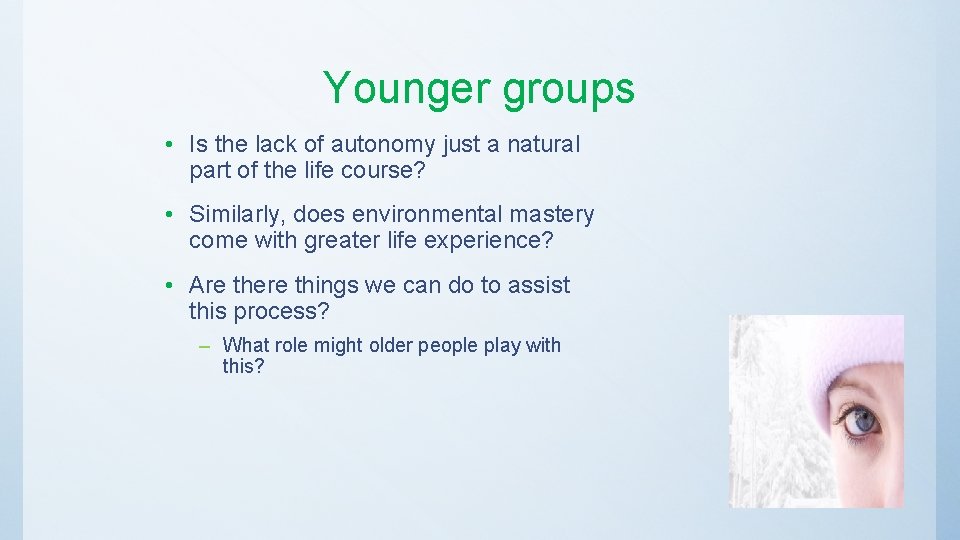 Younger groups • Is the lack of autonomy just a natural part of the