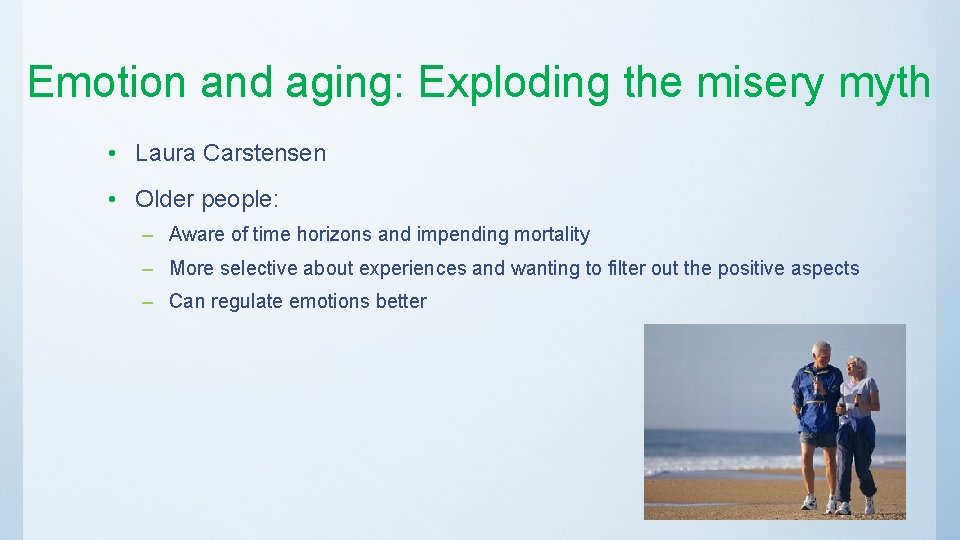 Emotion and aging: Exploding the misery myth • Laura Carstensen • Older people: –