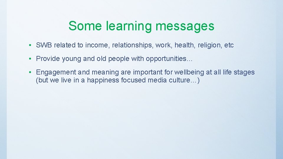 Some learning messages • SWB related to income, relationships, work, health, religion, etc •