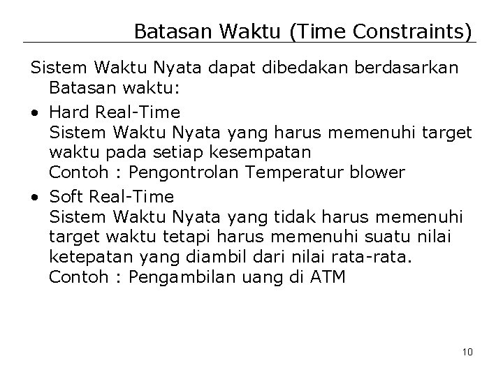 Batasan Waktu (Time Constraints) Sistem Waktu Nyata dapat dibedakan berdasarkan Batasan waktu: • Hard