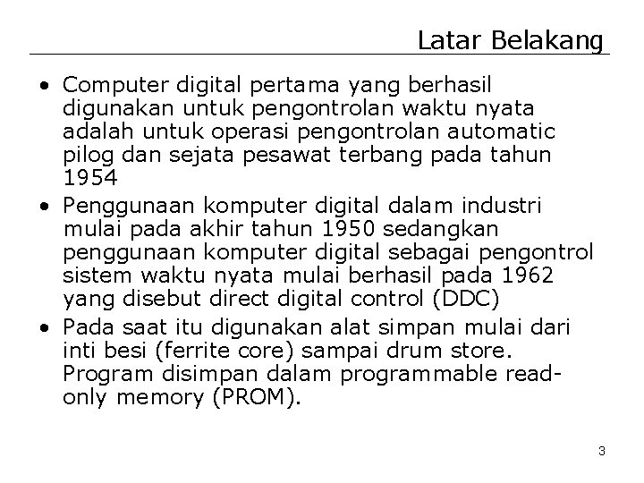 Latar Belakang • Computer digital pertama yang berhasil digunakan untuk pengontrolan waktu nyata adalah