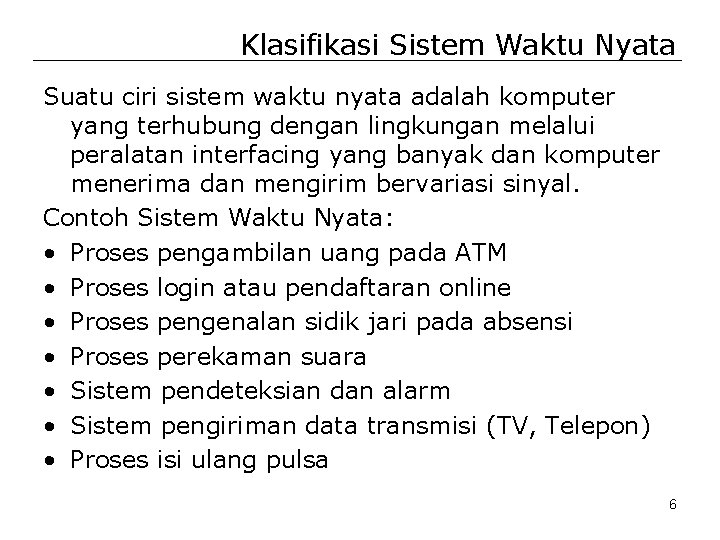 Klasifikasi Sistem Waktu Nyata Suatu ciri sistem waktu nyata adalah komputer yang terhubung dengan