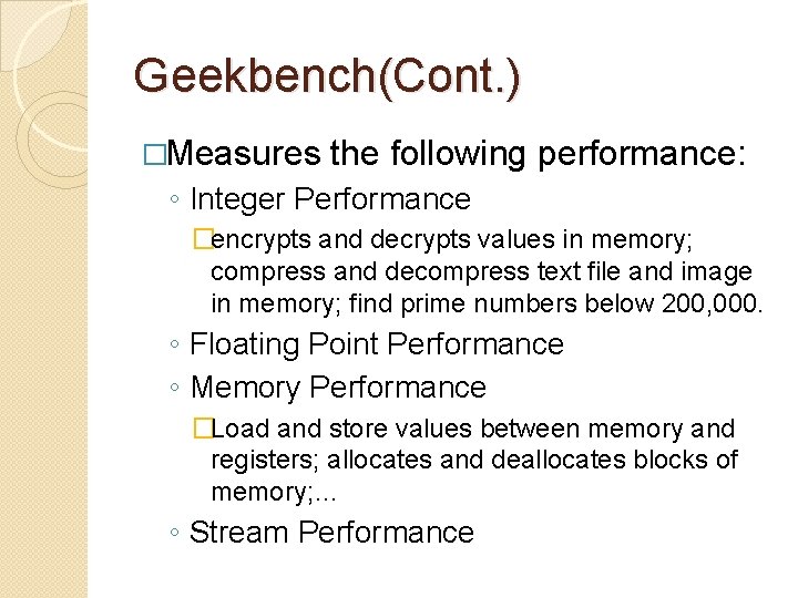 Geekbench(Cont. ) �Measures the following performance: ◦ Integer Performance �encrypts and decrypts values in