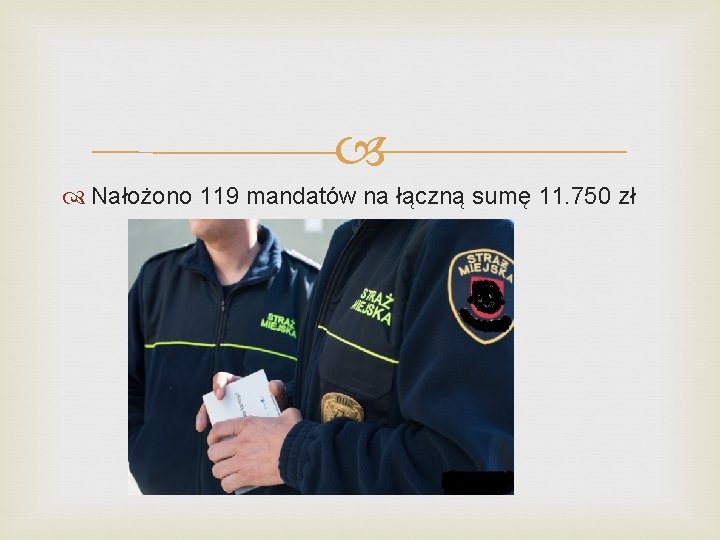  Nałożono 119 mandatów na łączną sumę 11. 750 zł 