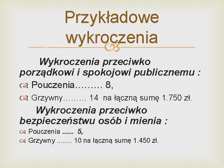 Przykładowe wykroczenia Wykroczenia przeciwko porządkowi i spokojowi publicznemu : Pouczenia……… 8, Grzywny……… 14 na