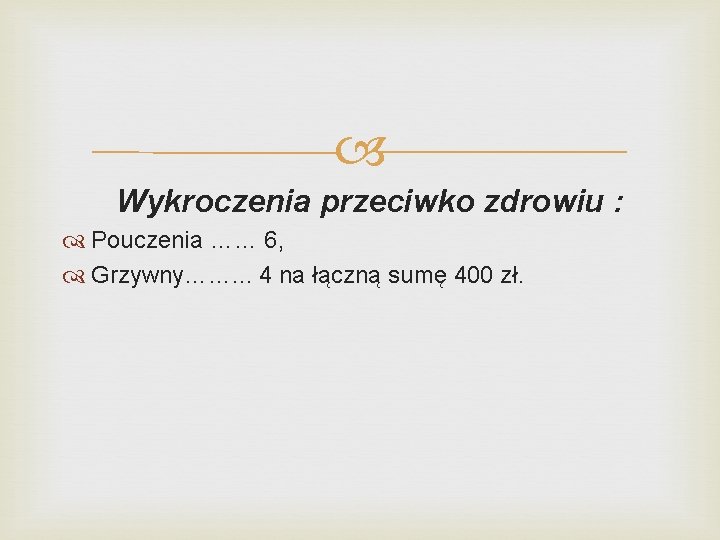  Wykroczenia przeciwko zdrowiu : Pouczenia …… 6, Grzywny……. . . 4 na łączną