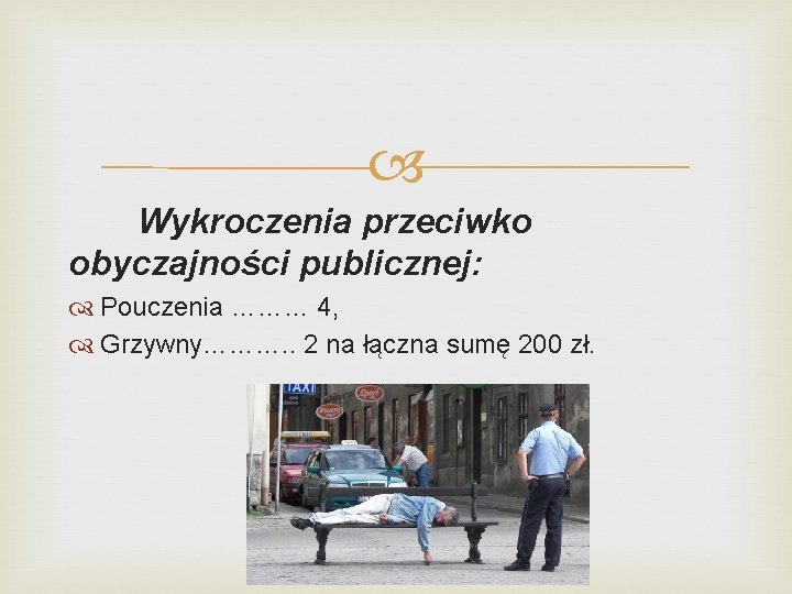  Wykroczenia przeciwko obyczajności publicznej: Pouczenia ……… 4, Grzywny………. . 2 na łączna sumę