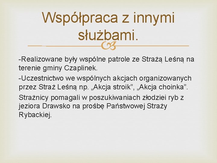 Współpraca z innymi służbami. -Realizowane były wspólne patrole ze Strażą Leśną na terenie gminy