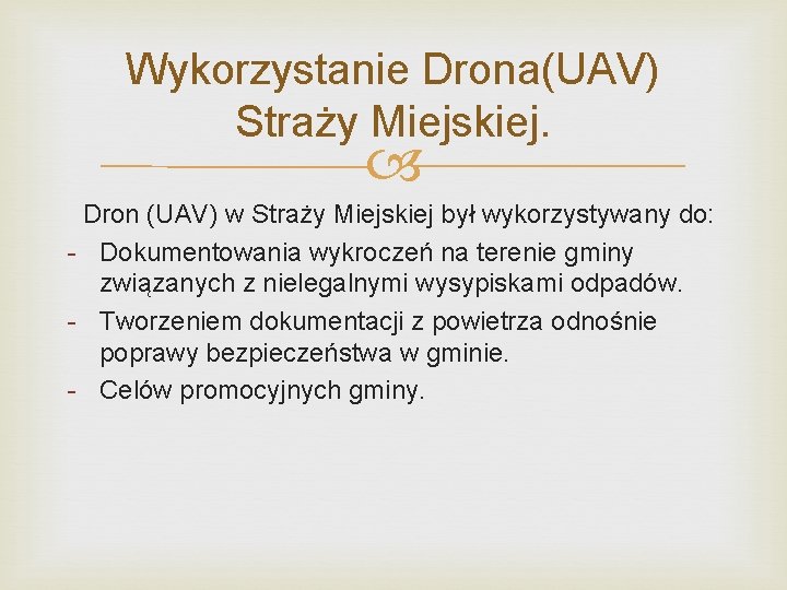 Wykorzystanie Drona(UAV) Straży Miejskiej. Dron (UAV) w Straży Miejskiej był wykorzystywany do: - Dokumentowania