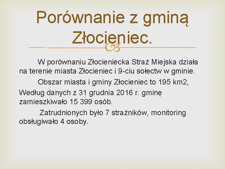 Porównanie z gminą Złocieniec. W porównaniu Złocieniecka Straż Miejska działa na terenie miasta Złocieniec