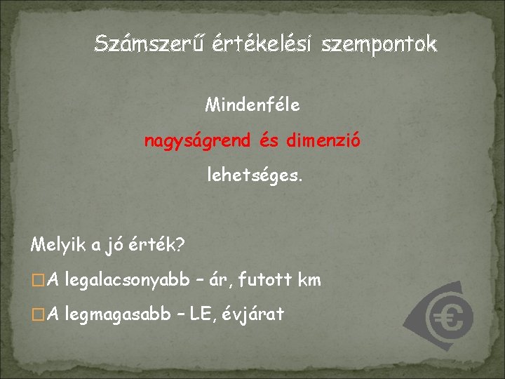 Számszerű értékelési szempontok Mindenféle nagyságrend és dimenzió lehetséges. Melyik a jó érték? �A legalacsonyabb