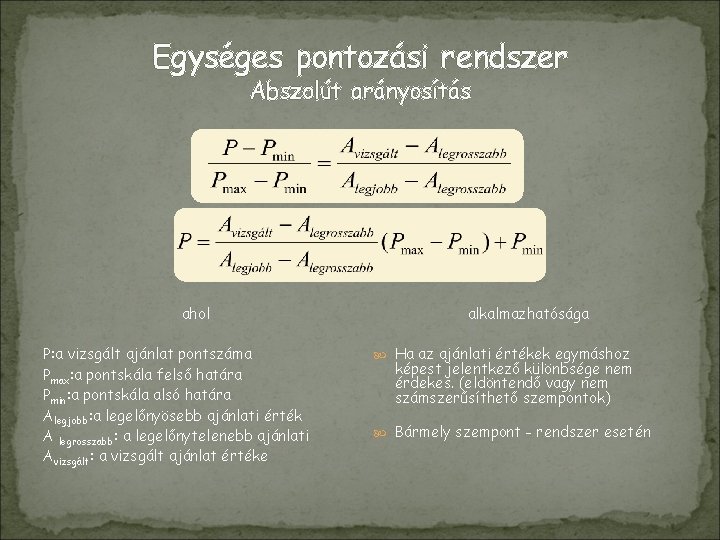 Egységes pontozási rendszer Abszolút arányosítás ahol P: a vizsgált ajánlat pontszáma Pmax: a pontskála