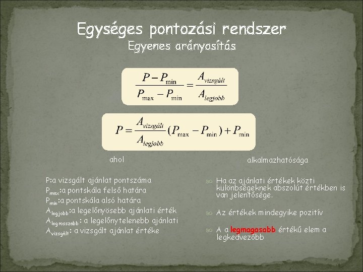 Egységes pontozási rendszer Egyenes arányosítás ahol P: a vizsgált ajánlat pontszáma Pmax: a pontskála