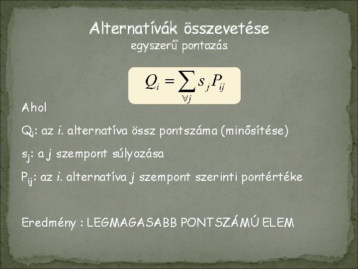 Alternatívák összevetése egyszerű pontozás Ahol Qi: az i. alternatíva össz pontszáma (minősítése) sj: a
