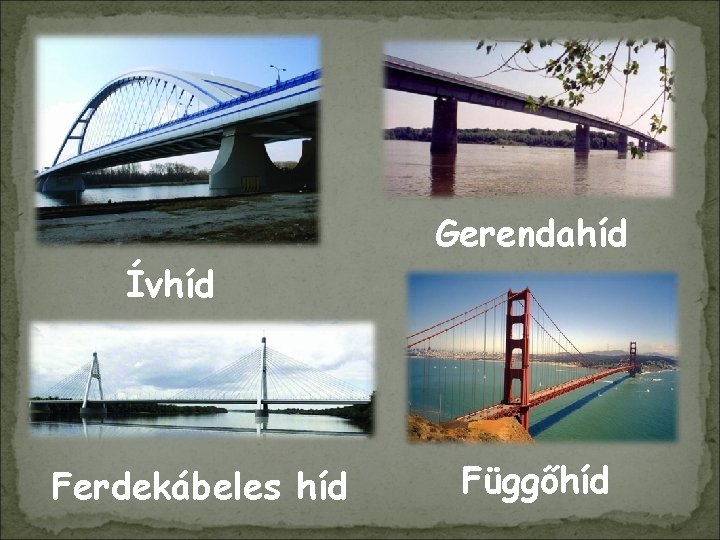 Gerendahíd Ívhíd Ferdekábeles híd Függőhíd 